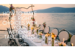 How To Make the Right Choices With Your Wedding Table Linens