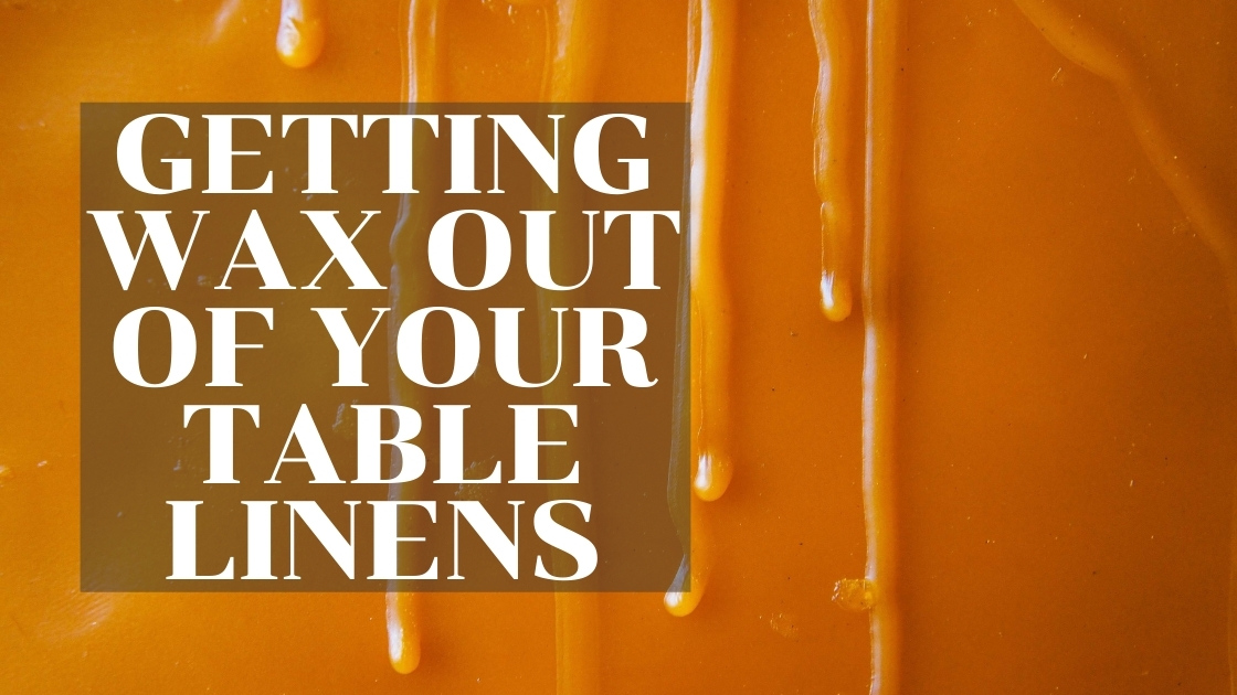 How To Get Wax Out Of Tablecloth