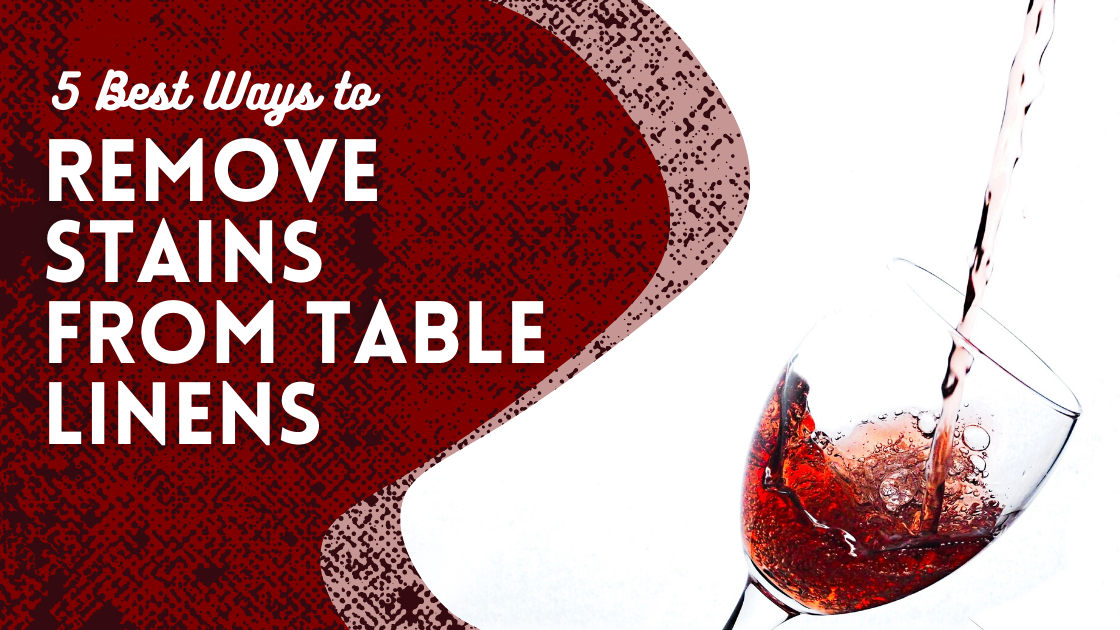 5 Best Ways To Remove Stains From Table Linens