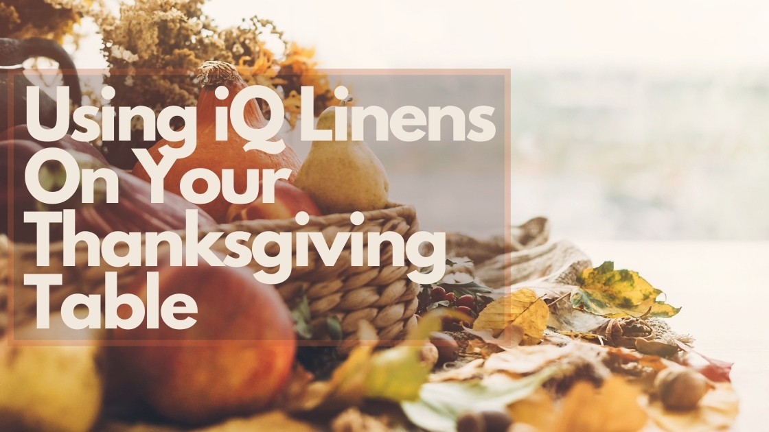 Using iQ Linens on Your Thanksgiving Table